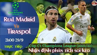 nhận định soi kèo Real Madrid vs Tiraspol | trực tiếp bóng đá cúp c1 champions league | 2h 29/9/2021