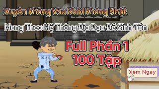 Tập 1-100 | Xuyên không vào thời kỳ kháng chiến chống Nhật - Mang theo hệ thống địa đạo để sinh tồn