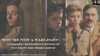 "You're not a Nazi Jojo": Cinematic Representations of Youth in the Third Reich- Lorraine McEvoy