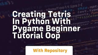 Creating tetris in python with pygame beginner tutorial oop
