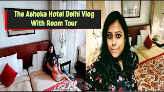 5 Star Hotel ITDC Ashoka, New Delhi Room Tour|My Luxurious Stay At The Ashoka Hotel During Pandemic