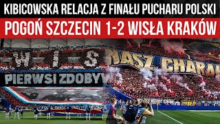 Kibicowska relacja z finału Pucharu Polski Pogoń Szczecin 1-2 Wisła Kraków (02.05.2024 r.)