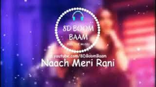 Naach Meri Rani| 8D Audio song| 2020 latest song