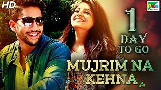 Mujrim Na Kehna | 1 Day To Go | Full Hindi Dubbed Movie | Naga Chaitanya, Manjima Mohan