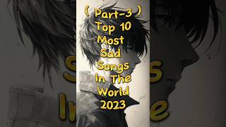 Top 10 Most Sad Songs In The World PART-3 😭💔 #shortsfeed #viral #top10 #sad #song #top #shorts #top