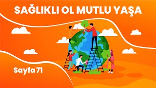 SAYFA 71 | SAĞLIKLI OL MUTLU YAŞA | SAĞLIĞA VE MUTLULUĞA ULAŞMAK İÇİN BASİT ÖNERİLER