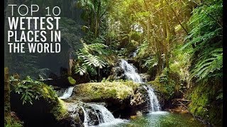 Top 10  Wettest Places In The World