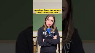 AQUELE PROFESSOR QUE SEMPRE SABE A RESPOSTA DE TUDO