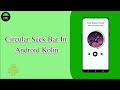 How to make Circular Seek Bar in Android Kotlin || Hope it helps you