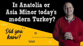 Is Anatolia or Asia Minor today's modern Turkey?