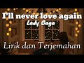 I'll NEVER LOVE AGAIN- LADY GAGA | LIRIK DAN TERJEMAHAN