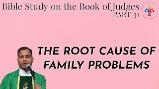 Bible Study on the book of Judges: The root cause of family problems - Fr Joseph Edattu VC