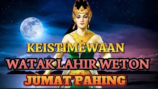 WATAK LAHIR WETON JUMAT PAHING, NEPTU 15 di naungi (segoro waseso)