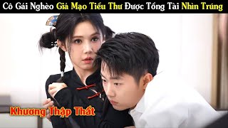 Khương Thập Thất - Cô Gái Nghèo Giả Mạo Tiểu Thư Được Tổng Tài Mê Như Điếu đổ