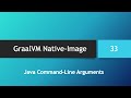 GraalVM Native-Image in depth -- Part 33: Java Command-Line Arguments