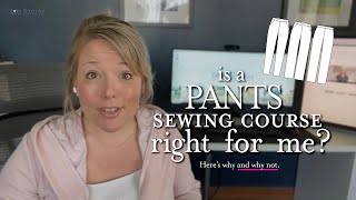 Is a PANTS sewing course right for you? Here's why or why not + Duet Trousers pattern update news!