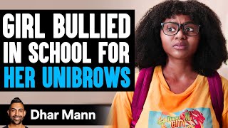 Girl Is BULLIED In SCHOOL For Her Unibrows, What Happens Next Is Shocking | Dhar