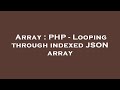 Array : PHP - Looping through indexed JSON array