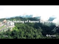 The Making of Awana Skyway - Resorts World Genting