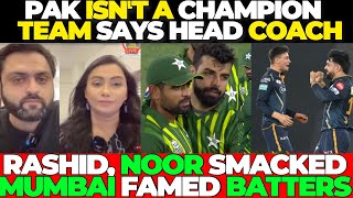 Pakistan isn't a CHAMPION Team says Head Coach | Rashid, Noor SMACKED Mumbai FAMED Batters GT vs MI