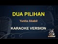 DUA PILIHAN || Yunita Ababil ( Karaoke ) Dangdut || Koplo HD Audio