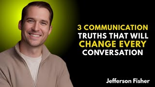 3 Communication Truths That Will Change Every ConversationJefferson Fisher