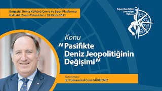 (E) Tümamiral Cem GÜRDENİZ - Pasifikte Deniz Jeopolitiğinin Değişimi