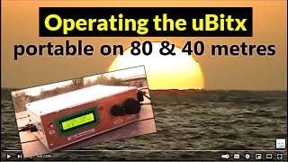 Operating the uBitx portable on 40 and 80 metres