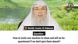 How to invite non muslims to Islam \u0026 will we be questioned if we don't give them dawah? Sheikh Assim