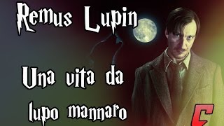 Remus Lupin - Una vita da lupo mannaro