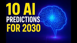 10 AI Predictions That Will Change the World by 2030 🚀