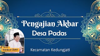 🔴LIVE KH. ANWAR ZAHID PENGAJIAN AKBAR DESA PADAS | KECAMATAN KEDUNGJATI | WALIMATUL KHITAN \u0026 NAZAR