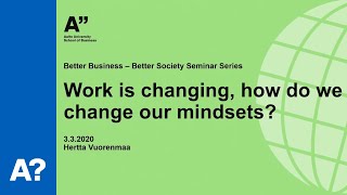 Better Business - Better Society: Work is changing, how do we change our mindsets?