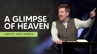 A Glimpse of Life in Heaven  |  Luke 20  |  Gary Hamrick