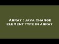 Array : java change element type in array