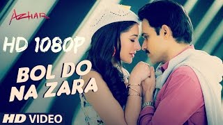 BOL DO NA ZARA Video Song | Azhar | Emraan Hashmi, Nargis Fakhri | Armaan Malik, Amaal Mallik