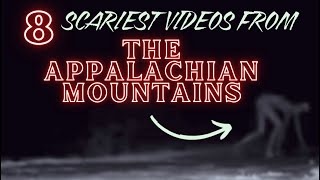 8 SCARIEST VIDEOS FROM THE APPALACHIAN MOUNTAINS