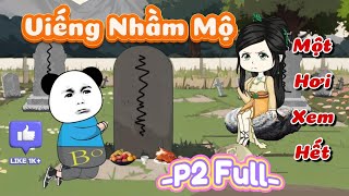 [101-130] Viếng Nhầm Mộ Full P2 | Một Hơi Xem Hết