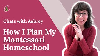 How I Plan My Montessori Homeschool