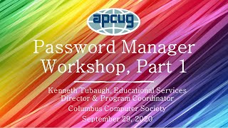 Password Manager Workshop, Part 1, Kenneth Tubaugh - APCUG 9-29-20