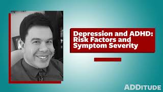 Depression and ADHD: Risk Factors and Symptom Severity (with Roberto Olivardia, Ph.D.)