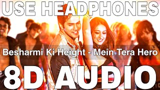 Besharmi Ki Height (8D Audio) || Main Tera Hero || Varun Dhawan, Ileana D'Cruz, Nargis Fakhri