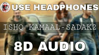 8D Audio Ishq Kamaal-Sadak 2| Javed Ali |Song Jeet-Shalu |Sanjay | Alia |Aditya |Pooja Mahesh Bhatt