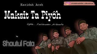 Qasidah Aceh || MAKSIT TA PIYOH || by SHAUTUL FATA