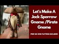 Let's Make A Jack Sparrow Gnome/No Sew Gnome/Pirate Gnome