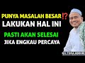 PUNYA MASALAH BESAR ? LAKUKAN INI PASTI AKAN SELESAI JIKA KAMU PERCAYA - KH TOHA ABRORI