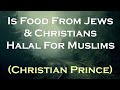 Is Food From Jews & Christians Halal For Muslims | Christian Prince