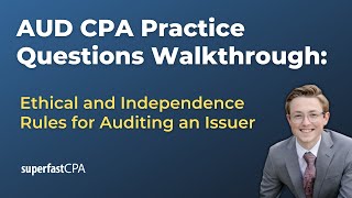 AUD CPA Practice Questions: Ethical and Independence Rules for Auditing an Issuer