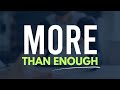 More Than Enough