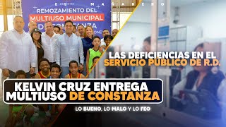 Kelvin Cruz entrega Multiuso de Constanza \u0026 La Deficiencias en el Servicio Público Dominicano